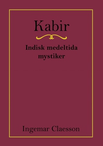 Kabir, Indisk medeltida mystiker (e-bok) av Ing