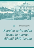 Kuopion torinseudun lasten ja nuorten elämää 1940-luvulla