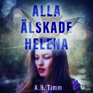 Alla älskade Helena (ljudbok) av K.H. Timm, K H