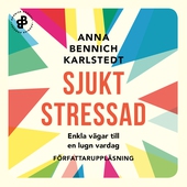 Sjukt stressad : enkla vägar till en lugn vardag