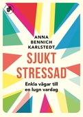 Sjukt stressad : enkla vägar till en lugn vardag