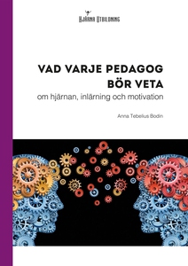 Vad varje pedagog bör veta - om hjärnan, inlärn