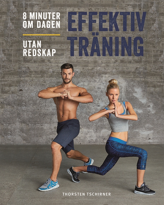 Effektiv träning : 8 minuter om dagen, utan redskap (e-bok) av Thorstein Tschirner