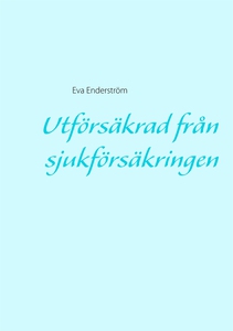 Utförsäkrad från sjukförsäkringen (e-bok) av Ev