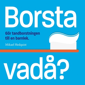 Borsta vadå?: Gör tandborstningen till en barnl