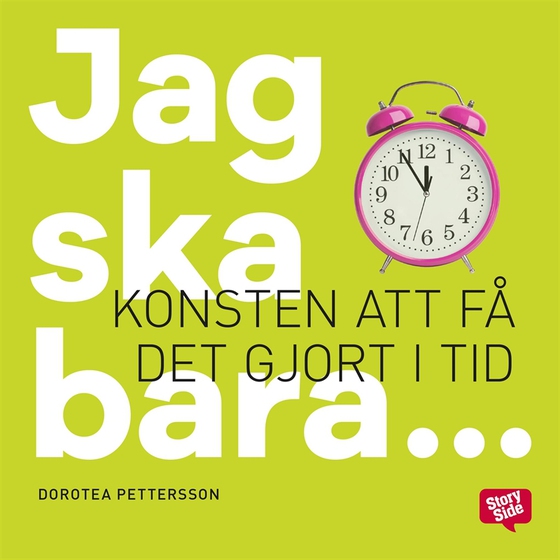 Jag ska bara... : konsten att få det gjort i tid (ljudbok) av Dorotea Pettersson