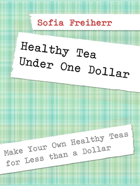 Healthy Tea Under One Dollar: Make Your Own Hea