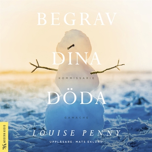 Begrav dina döda (ljudbok) av Louise Penny
