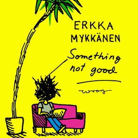 Something not good (ljudbok) av Erkka Mykkänen