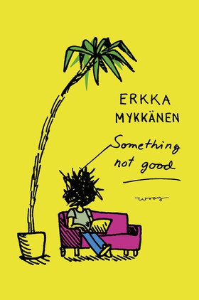 Something not good (e-bok) av Erkka Mykkänen