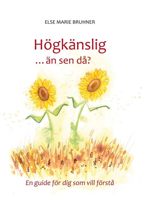 Högkänslig ... än sen då?: En guide för dig som vill förstå (e-bok) av Else Marie Bruhner