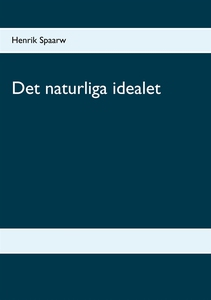 Det naturliga idealet (e-bok) av Henrik Spaarw