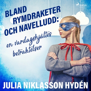 Bland rymdraketer och navelludd: en vardagshjäl