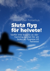 Sluta flyg för i helvete : Varför inte koppla a