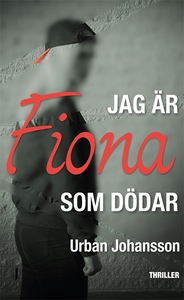 Jag är Fiona som dödar (e-bok) av Urban Johanss