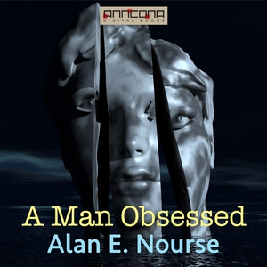 A Man Obsessed (ljudbok) av Alan E. Nourse