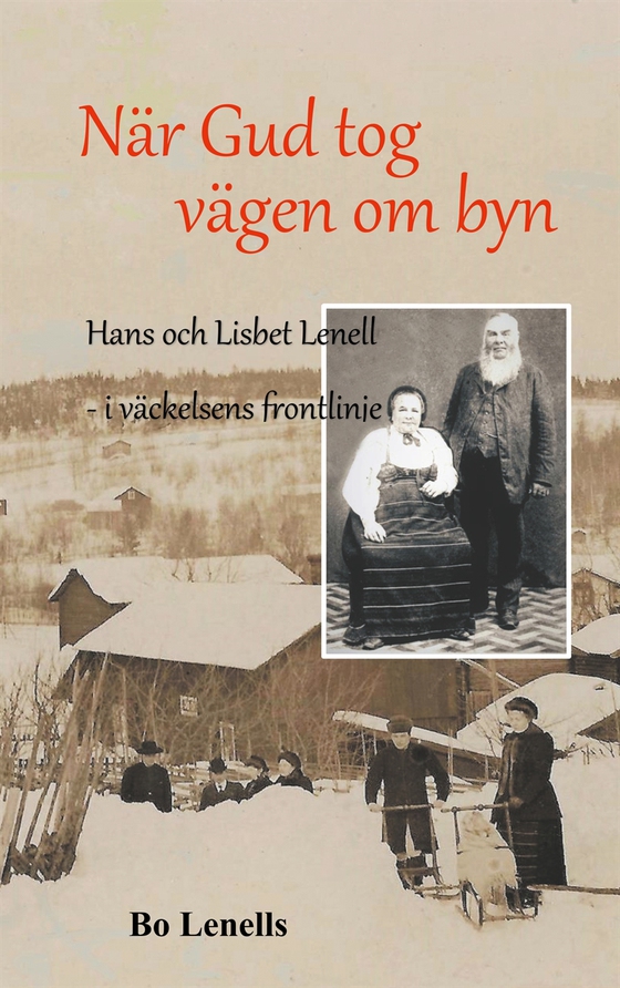 När Gud tog vägen om byn: Hans och Lisbet Lenell - i väckelsens frontlinje