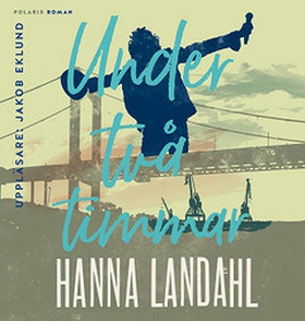 Under två timmar (ljudbok) av Hanna Landahl