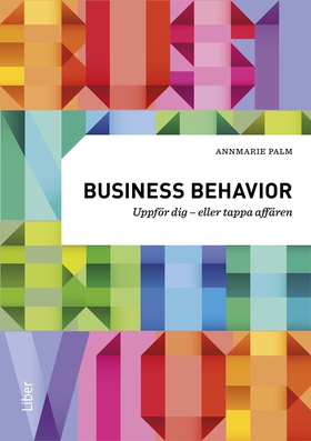 Business behavior : uppför dig – eller tappa af
