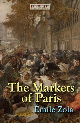 The Markets of Paris (e-bok) av Émile Zola