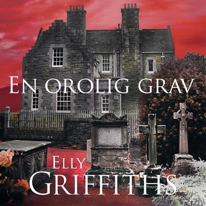 En orolig grav (ljudbok) av Elly Griffiths