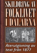 Skildring av folklivet i Dalarna år 1877