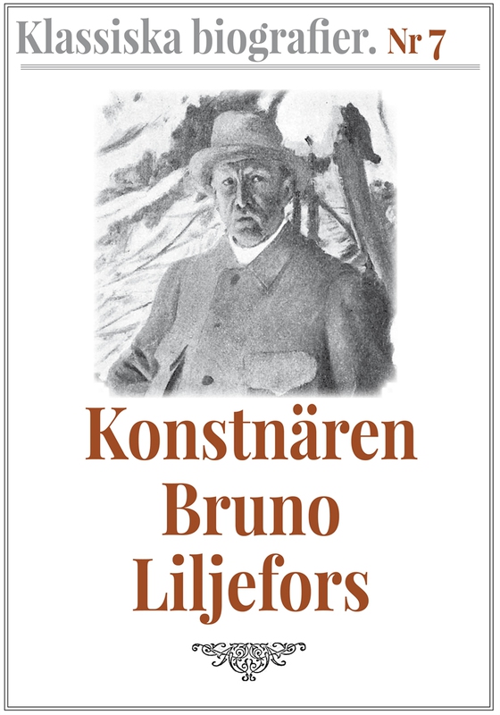Klassiska biografier 7: Konstnären Bruno Liljefors – Återutgivning av text från 1908