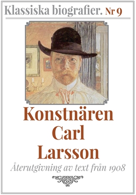 Klassiska biografier 9: Konstnären Carl Larsson