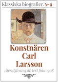 Klassiska biografier 9: Konstnären Carl Larsson – Återutgivning av text från 1908