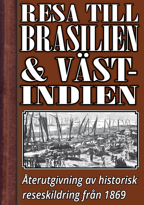 En resa till Brasilien och Västindien på 1860-talet – Återutgivning av text från 1869