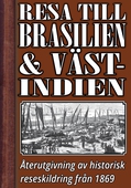 En resa till Brasilien och Västindien på 1860-talet – Återutgivning av text från 1869