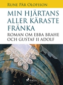 Min hjärtans aller käraste fränka : roman om Ebba Brahe och Gustaf II Adolf