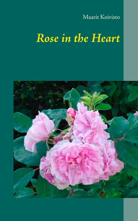 Rose in the Heart (e-bok) av Maarit Koivisto