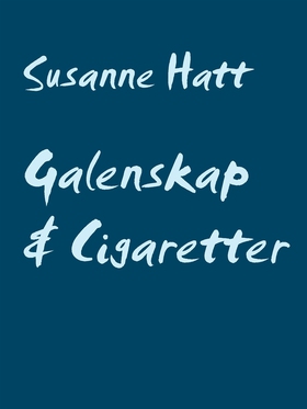 Galenskap & Cigaretter: Poesi från mitt sinne (