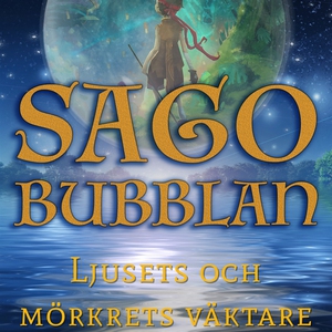 Sagobubblan : Ljusets och mörkrets väktare (lju