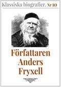 Klassiska biografier 10: Författaren Anders Fryxell – Återutgivning av text från 1881
