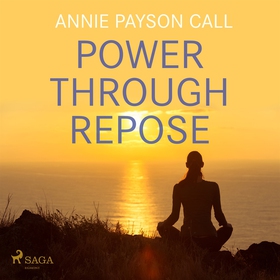 Power Through Repose (ljudbok) av Annie Payson 