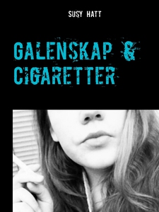 Galenskap & Cigaretter (e-bok) av Susy Hatt