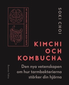 Kimchi och kombucha : den nya vetenskapen om hur tarmbakterierna stärker din hjärna