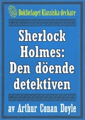 Sherlock Holmes: Äventyret med den döende detektiven – Återutgivning av text från 1915