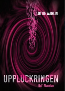 UPPLUCKRINGEN. Del 1 Plusettan (e-bok) av Lotti