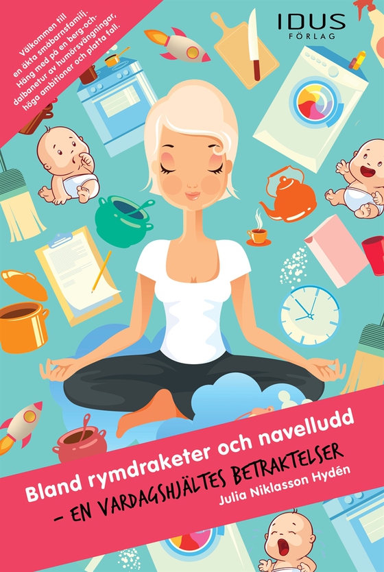 Bland rymdraketer och navelludd : en vardagshjältes betraktelser (e-bok) av Julia Niklasson Hyden