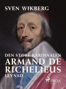 Den store kardinalen : Armand de Richelieus lev