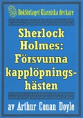Sherlock Holmes: Äventyret med den försvunna kapplöpningshästen – Återutgivning av text från 1893