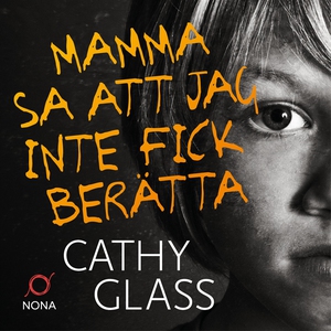 Mamma sa att jag inte fick berätta : den sanna