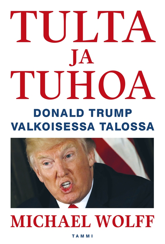 Tulta ja tuhoa - Donald Trump Valkoisessa talossa (e-bok) av Michael Wolff