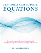 New simple ways to solve equations: How to solve equations by mental arithmetic, which strengthens the capacity for thinking and improves the memory