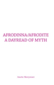 Afrodinna/Afrodite a Dayread of Myth