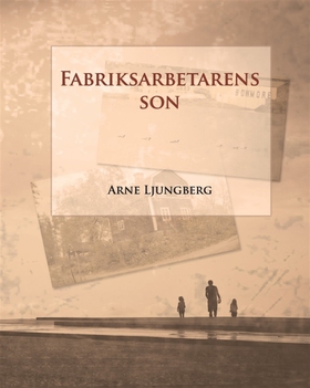 Fabriksarbetarens son (e-bok) av Arne Ljungberg