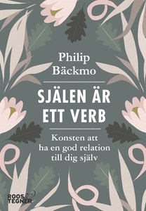 Själen är ett verb : konsten att ha en god rela